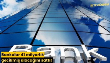 Bankalar 41 milyarlık gecikmiş alacağını sattı!