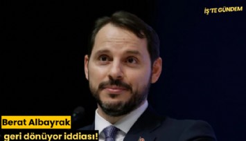 Berat Albayrak geri dönüyor iddiası!