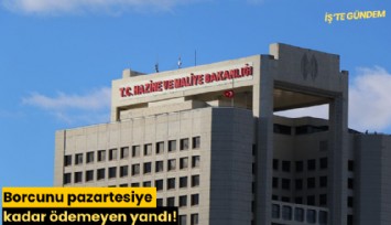 Borcunu pazartesiye kadar ödemeyen yandı!