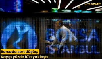 Borsada sert düşüş: Kayıp yüzde 10'a yaklaştı