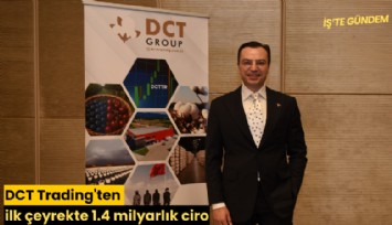 DCT Trading'ten ilk çeyrekte 1.4 milyarlık ciro