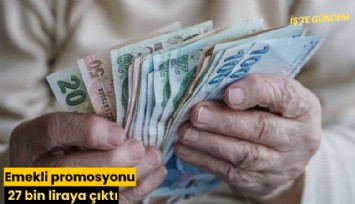Emekli promosyonu 27 bin liraya çıktı