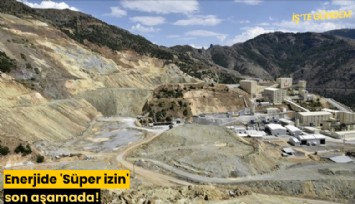 Enerjide 'Süper izin' son aşamada!