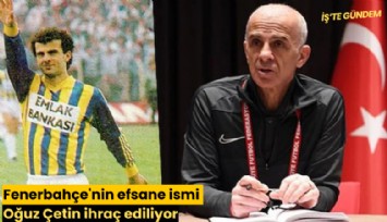 Fenerbahçe'nin efsane ismi Oğuz Çetin ihraç ediliyor