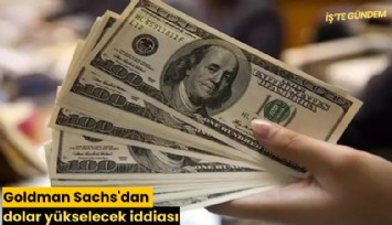 Goldman Sachs'dan dolar yükselecek iddiası