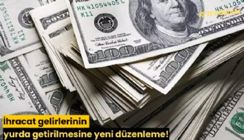 İhracat gelirlerinin yurda getirilmesine yeni düzenleme!