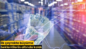 İlk çeyrekte büyüme beklentilerin altında kaldı
