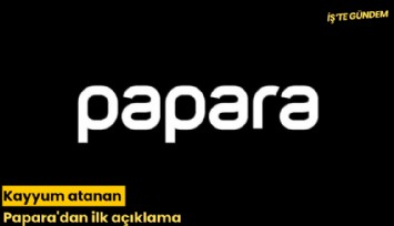 Kayyum atanan Papara'dan ilk açıklama