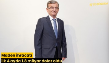 Maden ihracatı ilk 4 ayda 1.8 milyar dolar oldu