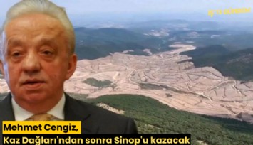 Mehmet Cengiz, Kaz Dağları'ndan sonra Sinop'u kazacak