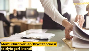 Memurlara verilen 'Kıyafet parası' faiziyle geri istendi