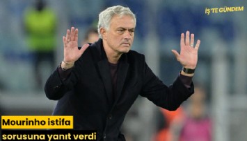 Mourinho istifa sorusuna yanıt verdi