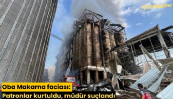 Oba Makarna faciası: Patronlar kurtuldu, müdür suçlandı