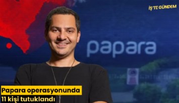Papara operasyonunda 11 kişi tutuklandı
