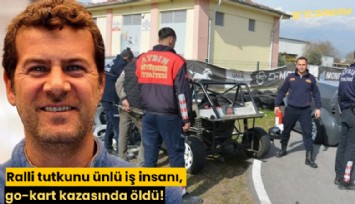 Ralli tutkunu ünlü iş insanı, go-kart kazasında hayatını kaybetti