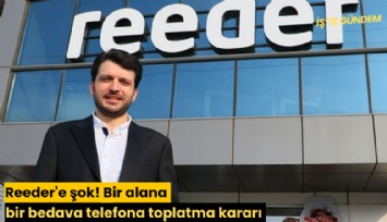 Reeder'e şok! Bir alana bir bedava telefona toplatma kararı