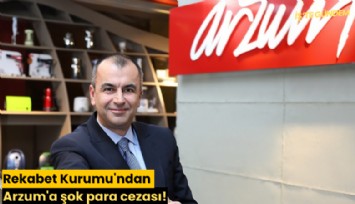 Rekabet Kurumu'ndan Arzum'a şok para cezası!
