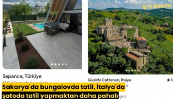 Sakarya'da bungalovda tatil, İtalya'da şatoda tatil yapmaktan daha pahalı