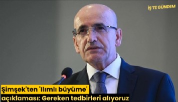 Şimşek'ten 'Ilımlı büyüme' açıklaması: Gereken tedbirleri alıyoruz