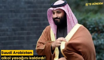 Suudi Arabistan alkol yasağını kaldırdı!