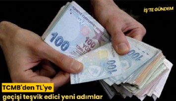 TCMB'den TL'ye geçişi teşvik edici yeni adımlar