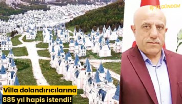 Villa dolandırıcılarına 885 yıl hapis istendi!