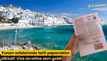 Yunan adalarında tatil yapacaklar dikkat! Vize ücretine zam geldi