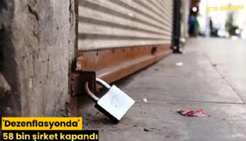 'Dezenflasyonda' 58 bin şirket kapandı