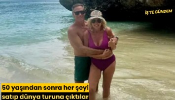 50 yaşından sonra her şeyi satıp dünya turuna çıktılar