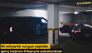 90 milyarlık vurgun yaptılar, genç kadının ihbarıyla yakalandılar