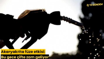 Akaryakıtta füze etkisi: Bu gece çifte zam geliyor
