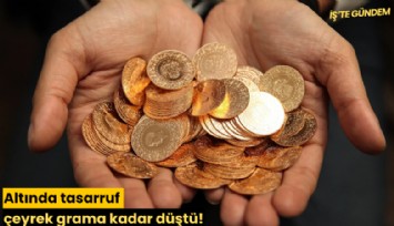 Altında tasarruf çeyrek grama kadar düştü!