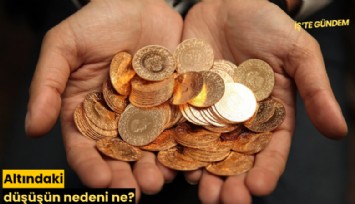 Altındaki düşüşün nedeni ne?