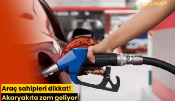 Araç sahipleri dikkat! Akaryakıta zam geliyor