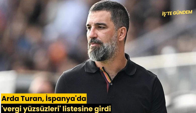 Arda Turan, İspanya'da 'vergi yüzsüzleri' listesine girdi