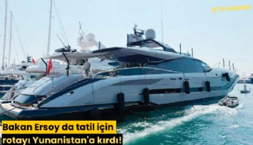 Bakan Ersoy da tatil için rotayı Yunanistan'a kırdı!