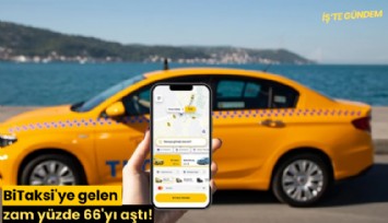 BiTaksi'ye gelen zam yüzde 66'yı aştı!