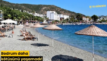 Bodrum daha kötüsünü yaşamadı!