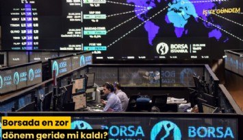 Borsada en zor dönem geride mi kaldı?
