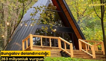 Bungalov dolandırıcılığı; 263 milyonluk vurgun