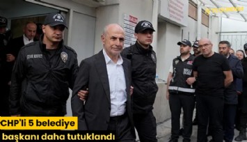 CHP'li 5 belediye başkanı daha tutuklandı