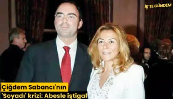 Çiğdem Sabancı'nın 'Soyadı' krizi: Abesle iştigal