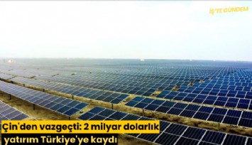 Çin'den vazgeçti: 2 milyar dolarlık yatırım Türkiye'ye kaydı