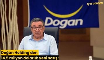 Doğan Holding'den 14.5 milyon dolarlık yeni satış!
