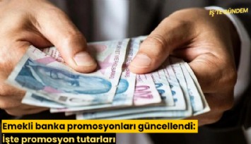 Emekli banka promosyonları güncellendi: İşte promosyon tutarları
