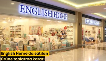 English Home'da satılan ürüne toplatma kararı
