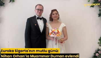 Euroka Sigorta'nın mutlu günü: Nihan Orhan’la Muammer Duman evlendi