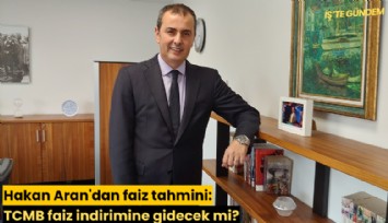 Hakan Aran'dan faiz tahmini: TCMB faiz indirimine gidecek mi?