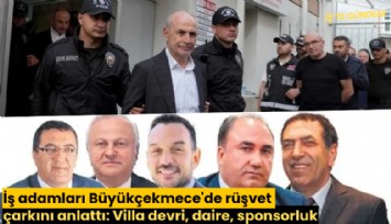 İş adamları Büyükçekmece'de rüşvet çarkını anlattı: Villa devri, daire, sponsorluk