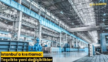İstanbul'a kısıtlama: Teşvikte yeni değişiklikler